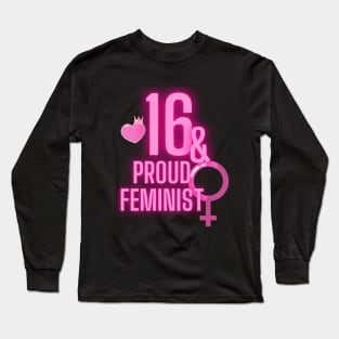 16th birthday bday girl woman daughter feminist feminism Long Sleeve T-Shirt